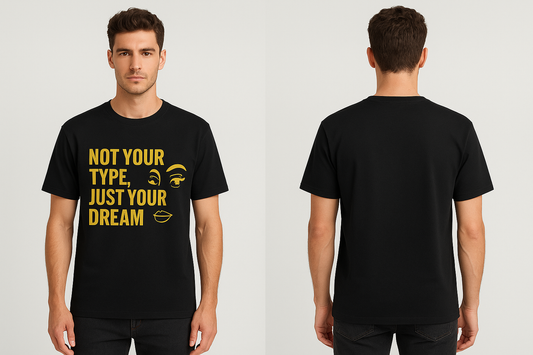 "Not Your Type, Just Your Dream Tee"