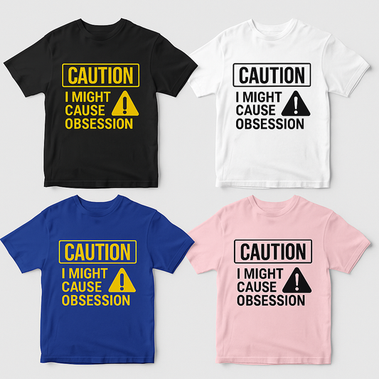 “Caution Oversized T-Shirt – I Might Cause Obsession
