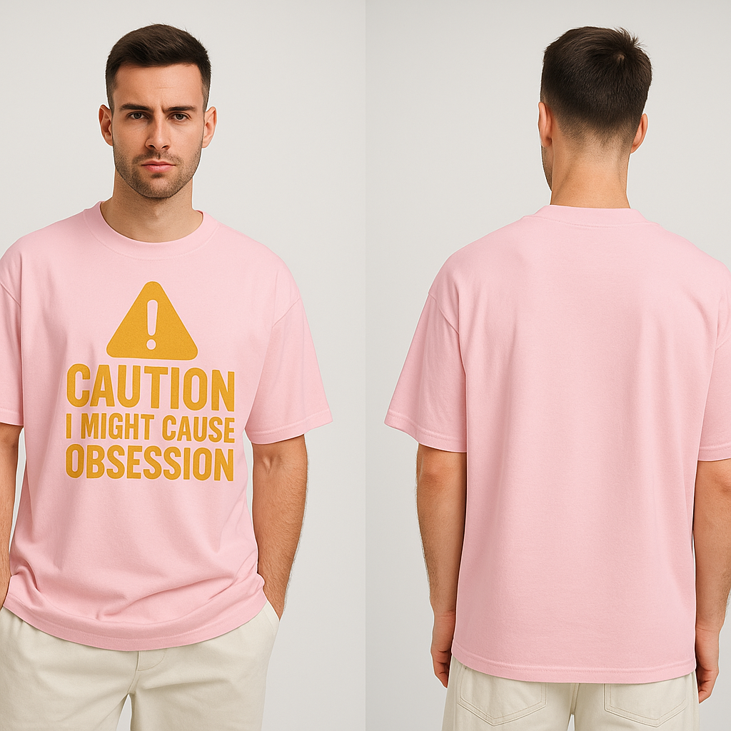 “Caution Oversized T-Shirt – I Might Cause Obsession