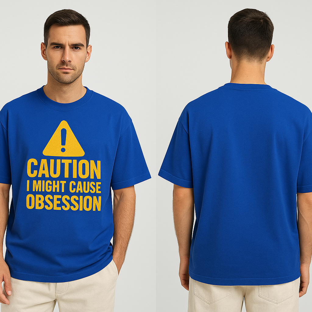 “Caution Oversized T-Shirt – I Might Cause Obsession
